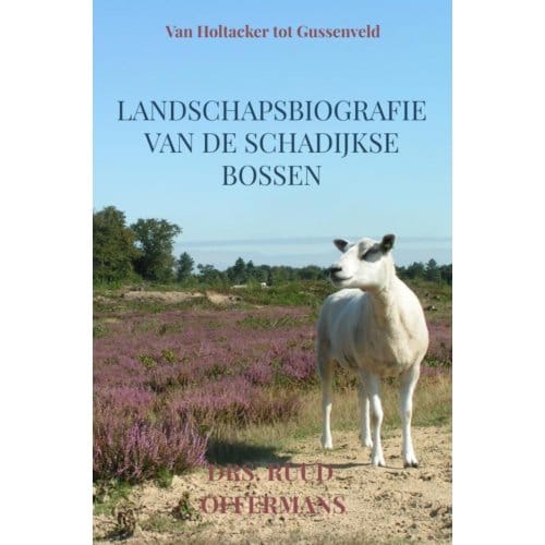 Landschapsbiografie Van De Schadijkse Bossen - drs. Ruud Offermans