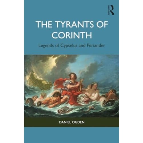 The Tyrants Of Corinth - Ogden, Daniel