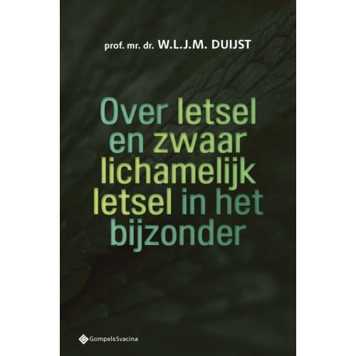 Over Letsel En Zwaar Lichamelijk Letsel In Het Bijzonder - W.L.J.M. Duijst