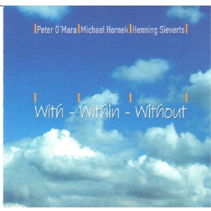 Peter O'Mara, Michael Hornek, Henning Sieverts - With - Within - Without (CD)