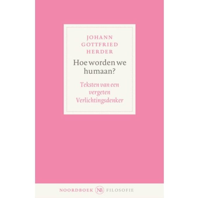 Hoe Worden We Humaan? - Noordboek Filosofie - Johann Gottfried Herder