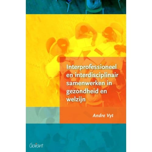 Interprofessioneel En Interdisciplinair Samenwerken In Gezondheid En Welzijn - Andre Vyt