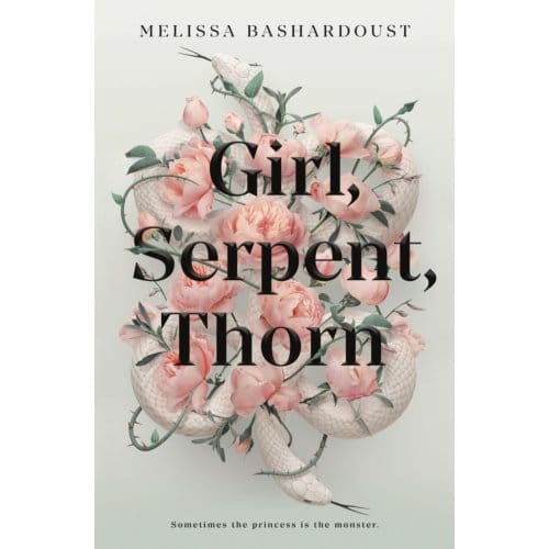 Girl, Serpent, Thorn - Melissa Bashardoust