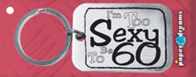 Paper Dreams | RVS Sleutelhanger | I'm too sexy to be 60!