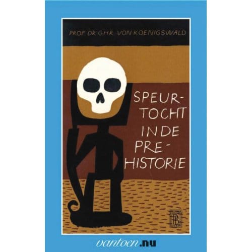 Speurtocht In De Prehistorie - Vantoen.Nu - G.H.R. von Koenigswald