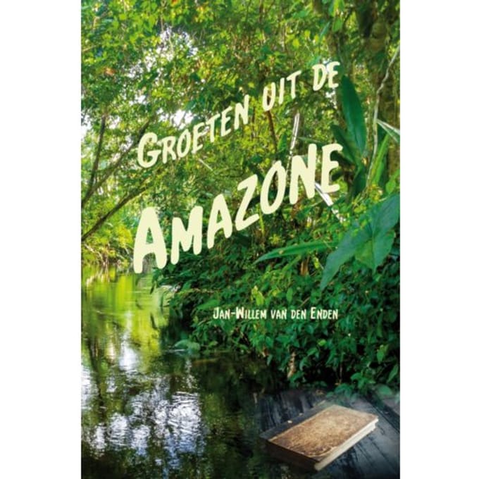 Groeten Uit De Amazone - Jan-Willem van den Enden