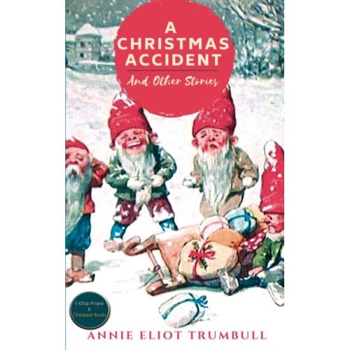 A Christmas Accident And Other Stories - Annie Eliot Trumbull