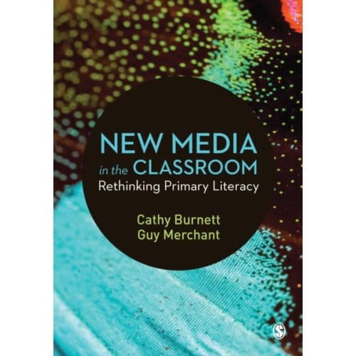 New Media In The Classroom: Rethinking Primary Literacy - Burnett