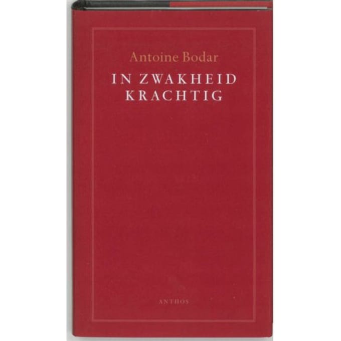 In Zwakheid Krachtig - Antoine Bodar