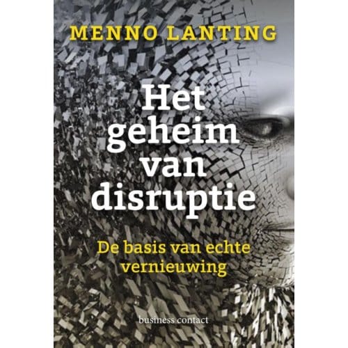 Het Geheim Van Disruptie - Menno Lanting