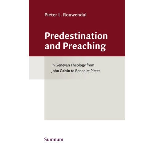 Predestination And Preaching - Texts And Studies In Historical Theology - Pieter L. Rouwendal