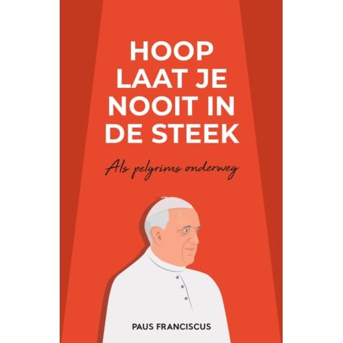 Hoop Laat Je Nooit In De Steek - Paus Franciscus Jorge Mario Berg
