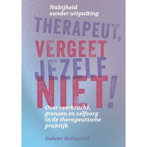 Therapeut, Vergeet Jezelf Niet! - Babette Rothschild