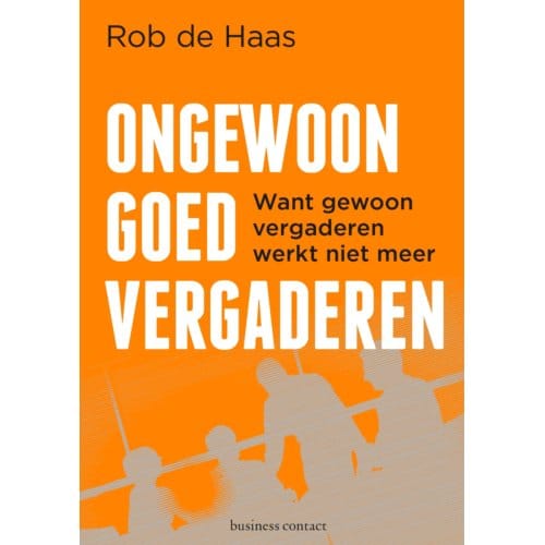 Ongewoon Goed Vergaderen - Rob de Haas
