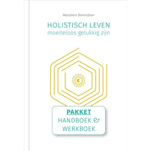 Holistisch Leven, Moeiteloos Gelukkig Zijn - Marjolein Berendsen