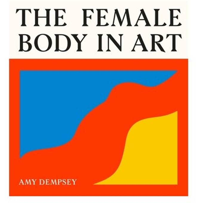 The Female Body In Art - Amy Dempsey