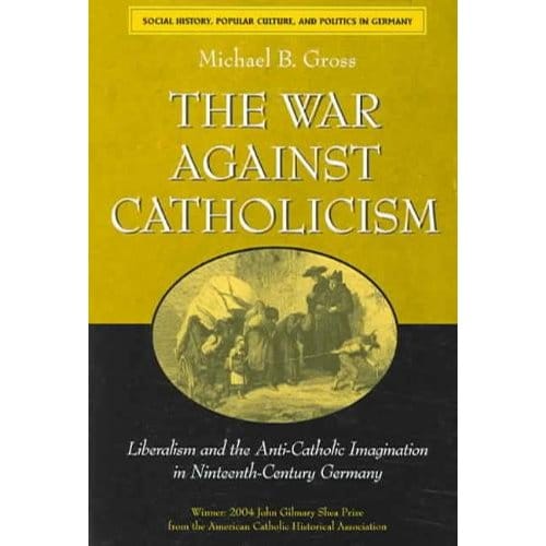 The War Against Catholicism - Gross, Michael B.
