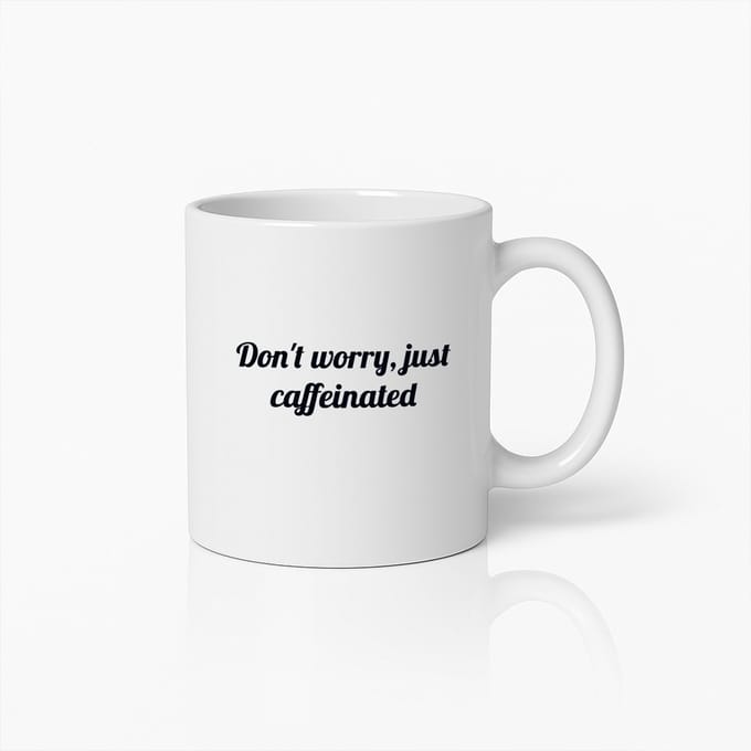 Grappige Koffiemok – Don’t Worry Just Caffeinated Keramische Beker voor Koffieliefhebbers