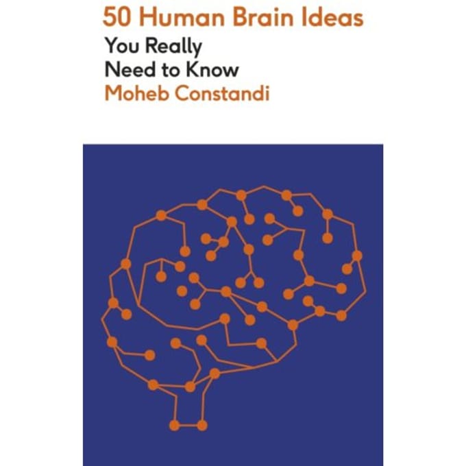 50 Human Brain Ideas You Really Need To Know - 50 Ideas You Really Need To Know Series - Moheb Costandi