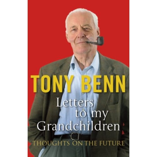 Letters To My Grandchildren - Tony Benn