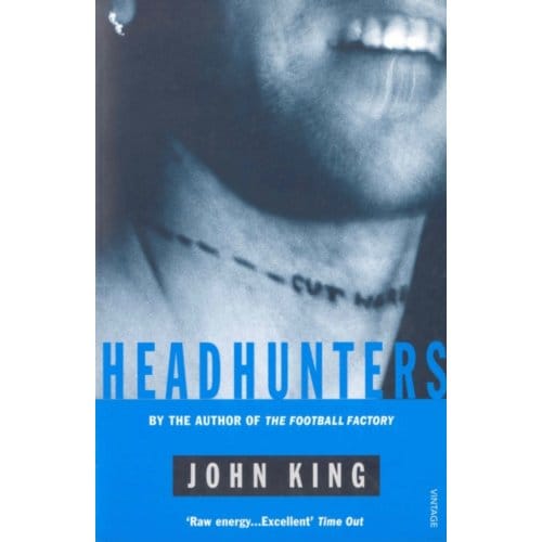 Headhunters - The Football Factory Trilogy - John King