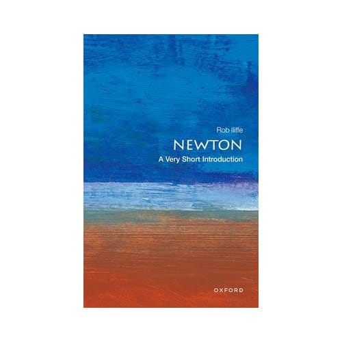 Newton: A Very Short Introduction - Rob (Reader in the History of Sc