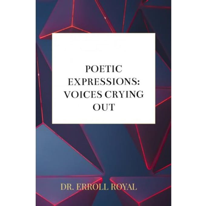 Poetic Expressions: Voices Crying Out - Dr. Erroll Royal