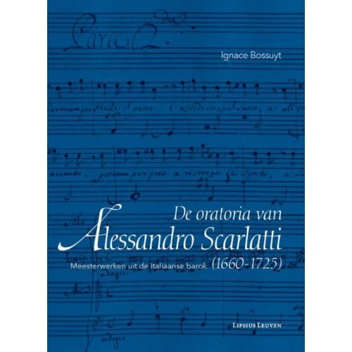 De Oratoria Van Alessandro Scarlatti (1660-1725) - Ignace Bossuyt