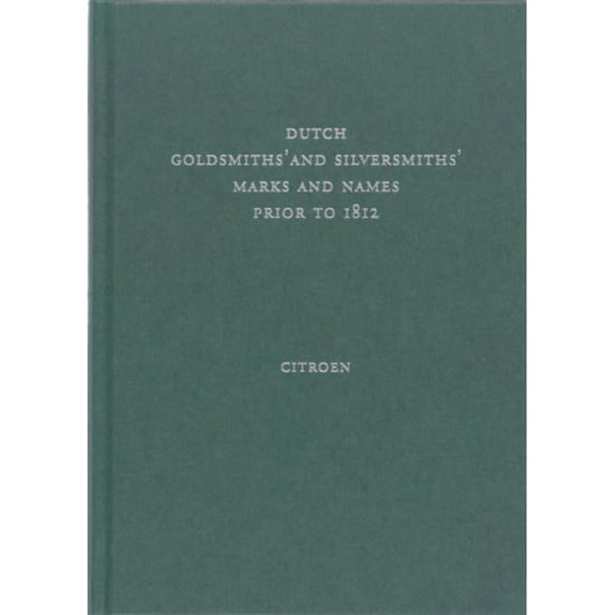 Dutch Goldsmiths' And Silversmiths' Marks And Names Prior To 1812 - K. Citroen