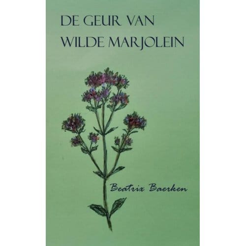 De Geur Van Wilde Marjolein - Beatrix Baerken