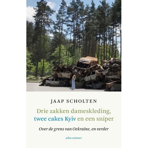 Drie Zakken Dameskleding, Twee Cakes Kyiv En Een Sniper - Jaap Scholten
