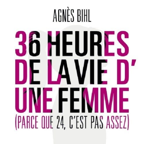 Agnès Bihl - 36 Heures de la Vie D'une Femme (Parce Que 24, C'est Pas Assez) (CD)