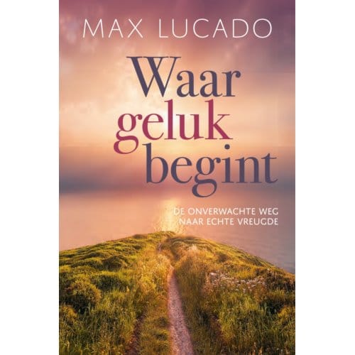 Waar Geluk Begint - Max Lucado