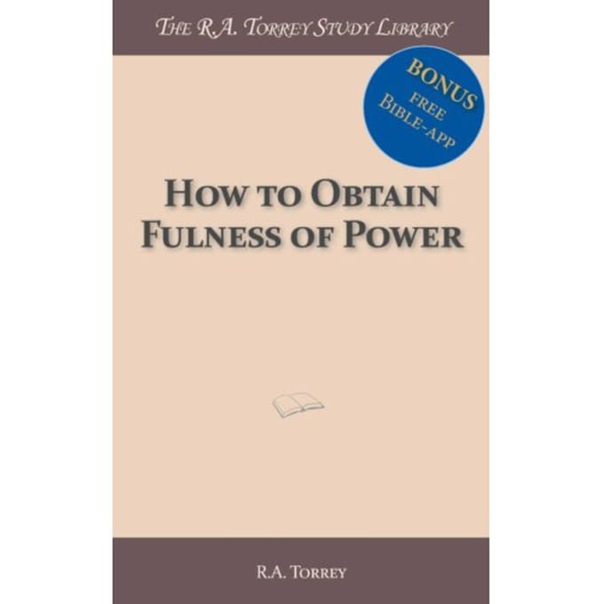 How To Obtain Fulness Of Power - R.A. Torrey