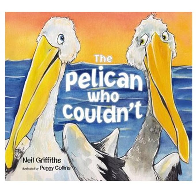 The Pelican Who Couldn't - Neil Griffiths