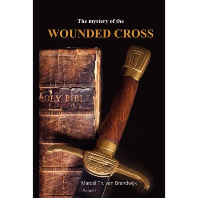 The Mystery Of The Wounded Cross - Marcel Th. van Brandwijk