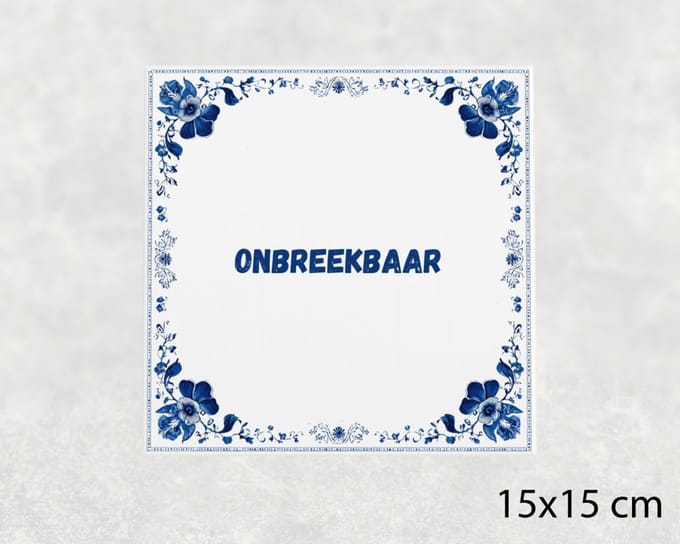 Spreuk tegel 15x15 cm Onbreekbaar