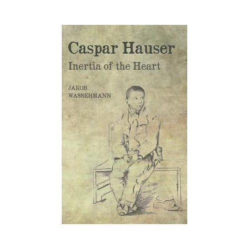 Caspar Hauser - Jakob Wassermann