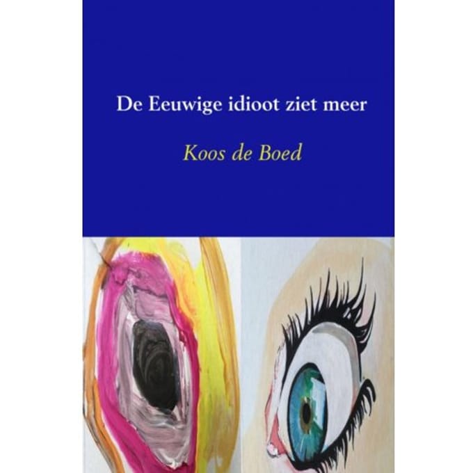 De Eeuwige Idioot Ziet Meer - Koos De Boed