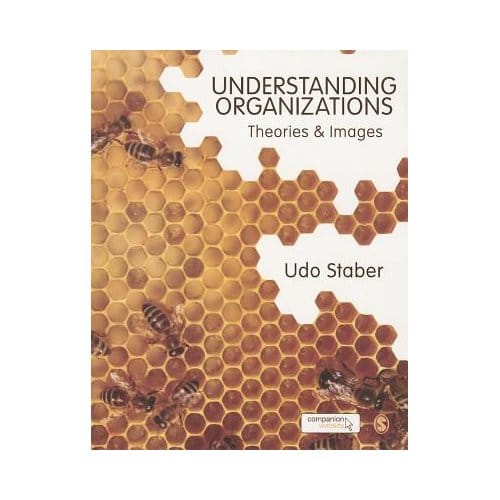 Understanding Organizations: Theories And Images - Staber