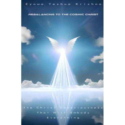 Rebalancing To The Cosmic Christ - Eyowa Yeshua Krishna