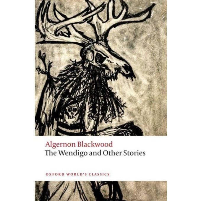 The Wendigo And Other Stories - Oxford World's Classics - Algernon Blackwood