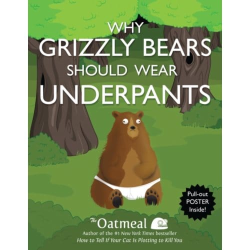 Why Grizzly Bears Should Wear Underpants - The Oatmeal - The Oatmeal