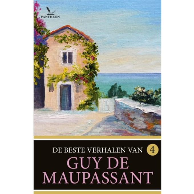 De Beste Verhalen Van Guy De Maupassant / 4 - De Beste Verhalen Van Guy De Maupassant - Guy de Maupassant