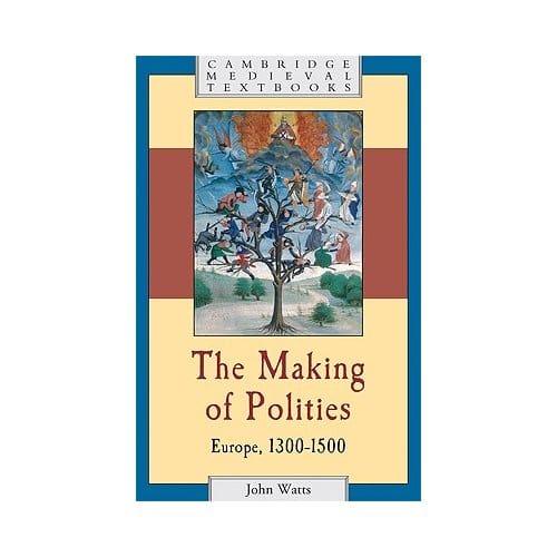 The Making Of Polities - Watts, John (Corpus Christi Coll