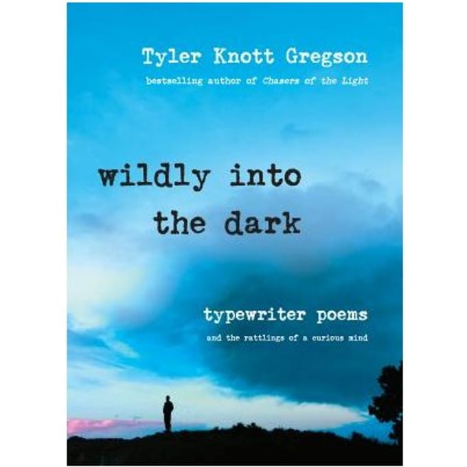 Wildly Into The Dark - Tyler Knott Gregson