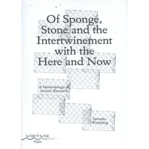 Of Sponge, Stone And The Intertwinement With The Here And Now - Vis- - Janneke Wesseling