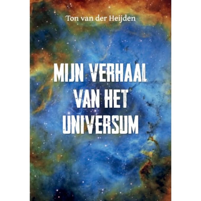 Mijn Verhaal Van Het Universum - Ton Van der Heijden