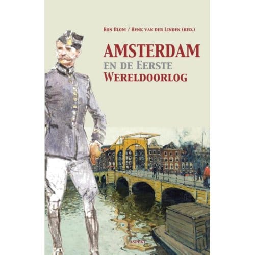 Amsterdam En De Eerste Wereldoorlog - Ron Blom