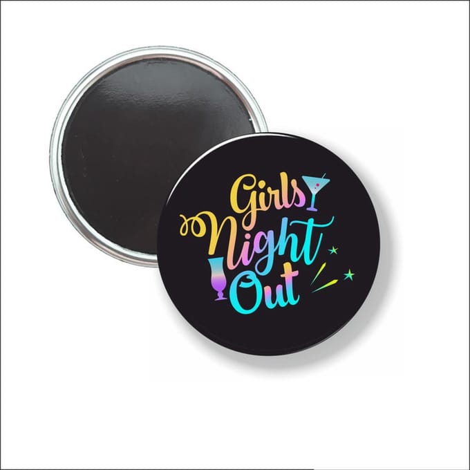 Button Met Magneet 58 MM - Girls Night Out - NIET VOOR KLEDING